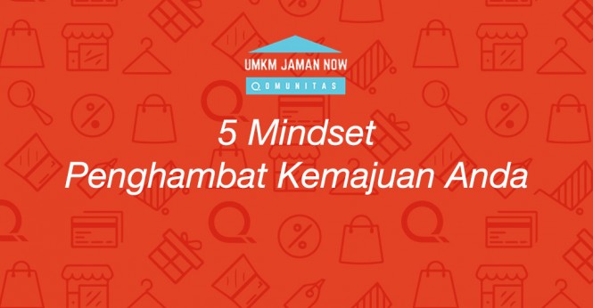 5 Mindset Penghambat Kemajuan Anda